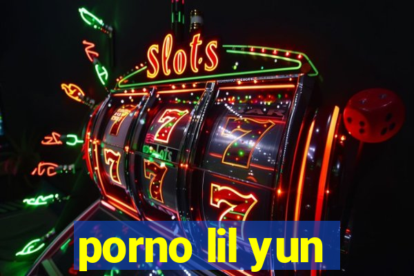 porno lil yun